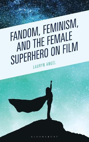Cover image for Fandom, Feminism, and the Female Superhero on Film