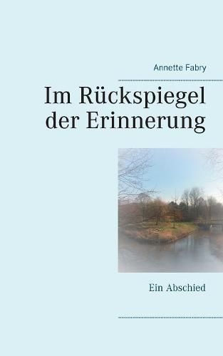 Cover image for Im Ruckspiegel der Erinnerung: Ein Abschied