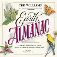 Cover image for Earth Almanac: A Year of Witnessing the Wild, from the Call of the Loon to the Journey of the Gray Whale