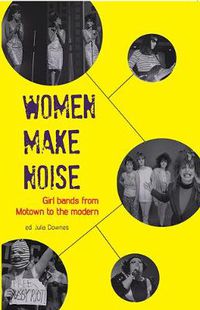 Cover image for Women Make Noise: Girl Bands from Motown to the Modern