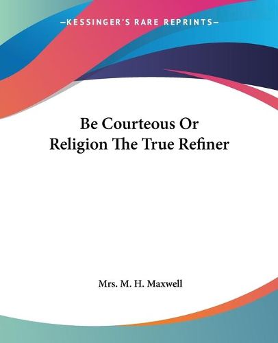 Cover image for Be Courteous Or Religion The True Refiner