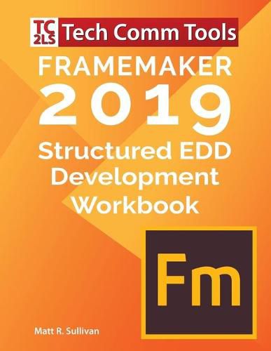 Cover image for FrameMaker Structured EDD Development Workbook (2019 Edition): Updated for FrameMaker 2019 Release