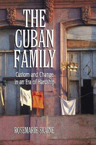 Cover image for The Cuban Family: Custom and Change in an Era of Hardship