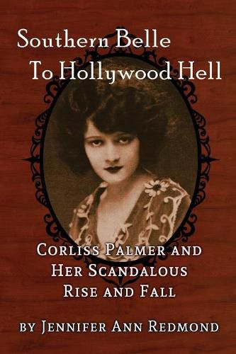 Cover image for Southern Belle to Hollywood Hell: Corliss Palmer and Her Scandalous Rise and Fall