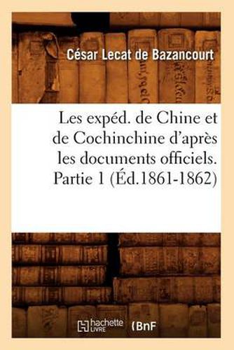 Les Exped. de Chine Et de Cochinchine d'Apres Les Documents Officiels. Partie 1 (Ed.1861-1862)