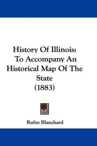 Cover image for History of Illinois: To Accompany an Historical Map of the State (1883)