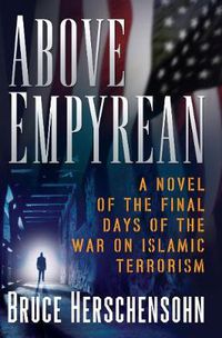 Cover image for Above Empyrean: A Novel of the Final Days of the War on Islamic Terrorism