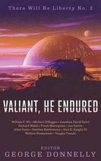 Cover image for Valiant, He Endured: 17 Sci-Fi Myths of Insolent Grit