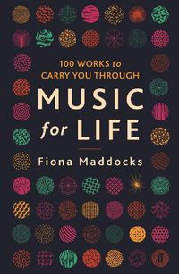 Cover image for Music for Life: 100 Works to Carry You Through