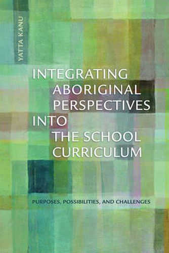 Cover image for Integrating Aboriginal Perspectives into the School Curriculum: Purposes, Possibilities, and Challenges