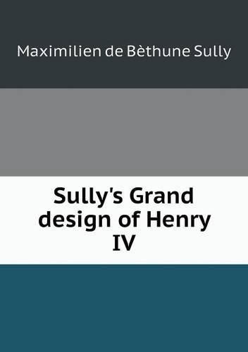 Cover image for Sully's Grand design of Henry IV