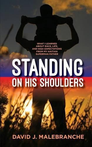 Cover image for Standing on His Shoulders: What I Learned about Race, Life, and High Expectations from My Haitian Superman Father
