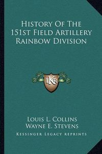 Cover image for History of the 151st Field Artillery Rainbow Division