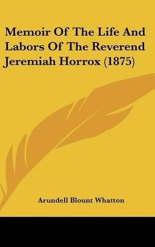 Cover image for Memoir of the Life and Labors of the Reverend Jeremiah Horrox (1875)