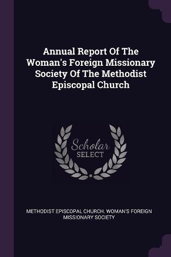 Cover image for Annual Report Of The Woman's Foreign Missionary Society Of The Methodist Episcopal Church