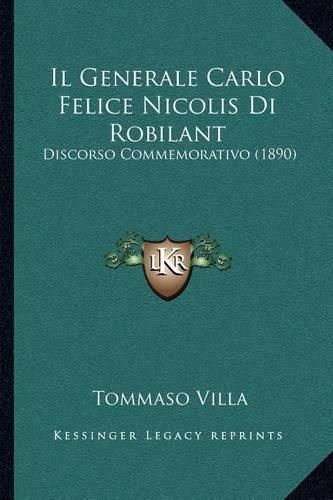 Cover image for Il Generale Carlo Felice Nicolis Di Robilant: Discorso Commemorativo (1890)