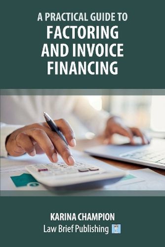Cover image for A Practical Guide to Factoring and Invoice Financing
