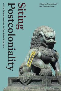 Cover image for Siting Postcoloniality: Critical Perspectives from the East Asian Sinosphere