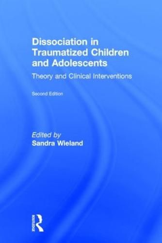 Cover image for Dissociation in Traumatized Children and Adolescents: Theory and Clinical Interventions