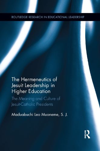 Cover image for The Hermeneutics of Jesuit Leadership in Higher Education: The Meaning and Culture of Catholic-Jesuit Presidents