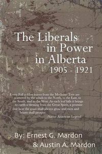 Cover image for The Liberals in Power in Alberta 1905-1921