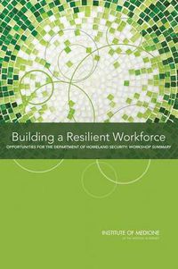 Cover image for Building a Resilient Workforce: Opportunities for the Department of Homeland Security: Workshop Summary