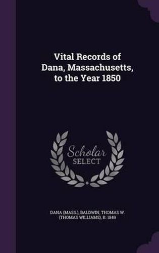 Cover image for Vital Records of Dana, Massachusetts, to the Year 1850