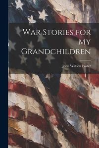 Cover image for War Stories for my Grandchildren