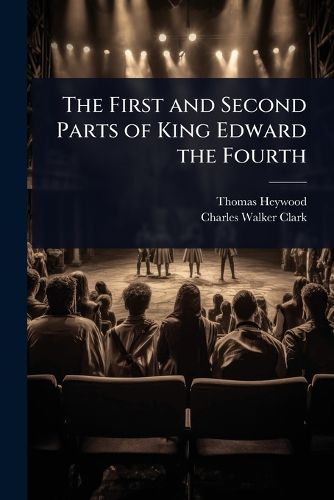 Cover image for The First and Second Parts of King Edward the Fourth