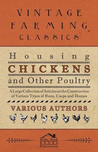 Cover image for Housing Chickens and Other Poultry - A Large Collection of Articles on the Construction of Various Types of Runs, Coops and Houses