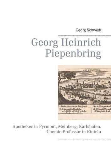 Georg Heinrich Piepenbring: Apotheker in Pyrmont, Meinberg, Karlshafen. Chemie-Professor in Rinteln