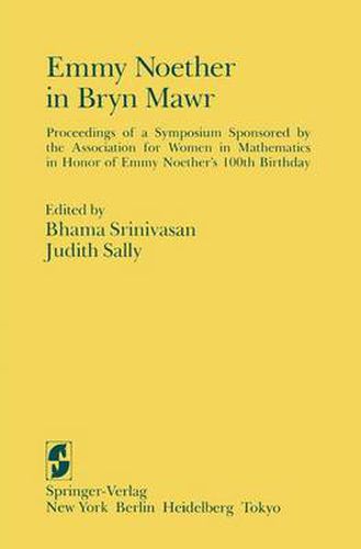 Emmy Noether in Bryn Mawr: Proceedings of a Symposium Sponsored by the Association for Women in Mathematics in Honor of Emmy Noether's 100th Birthday