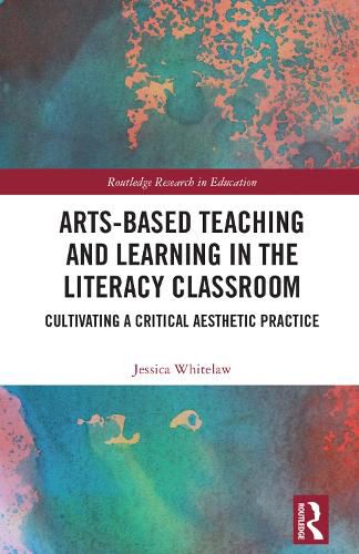 Cover image for Arts-Based Teaching and Learning in the Literacy Classroom: Cultivating a Critical Aesthetic Practice