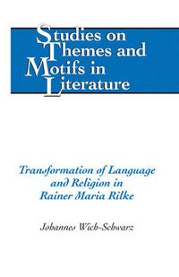 Cover image for Transformation of Language and Religion in Rainer Maria Rilke