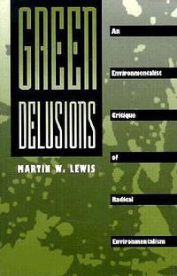 Cover image for Green Delusions: An Environmentalist Critique of Radical Environmentalism