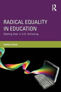 Cover image for Radical Equality in Education: Starting Over in U.S. Schooling