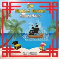 Cover image for 120 Pirates & Paradise Shaped Mazes