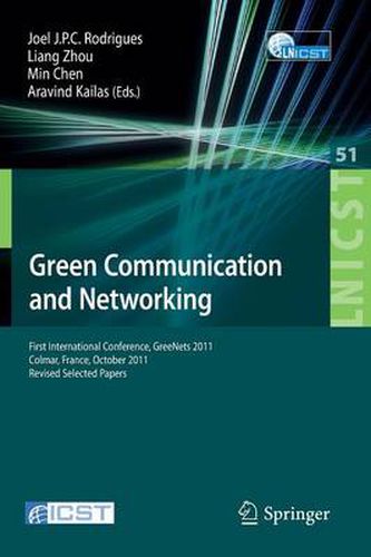 Green Communication and Networking: First International Conference, GreeNets 2011, Colmar, France, October 5-7, 2011, Revised Selected Papers