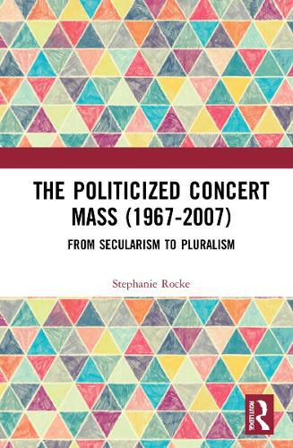 Cover image for The Politicized Concert Mass (1967-2007): From Secularism to Pluralism