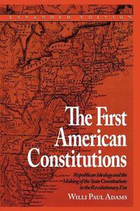 Cover image for The First American Constitutions: Republican Ideology and the Making of the State Constitutions in the Revolutionary Era