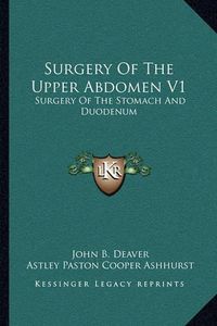 Cover image for Surgery of the Upper Abdomen V1: Surgery of the Stomach and Duodenum