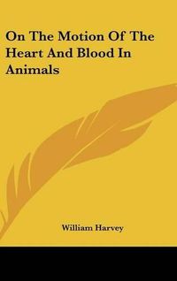 Cover image for On the Motion of the Heart and Blood in Animals