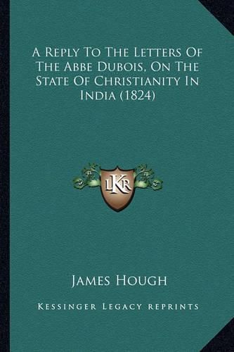 A Reply to the Letters of the ABBE DuBois, on the State of Christianity in India (1824)