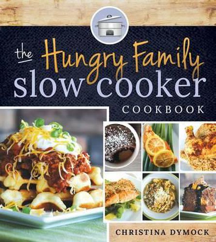 Cover image for The Hungry Family Slow Cooker Cookbook