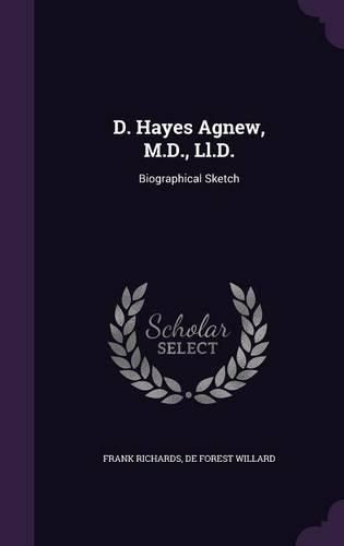 D. Hayes Agnew, M.D., LL.D.: Biographical Sketch