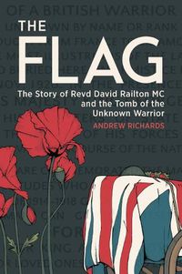 Cover image for The Flag: The Story of Revd David Railton Mc and the Tomb of the Unknown Warrior