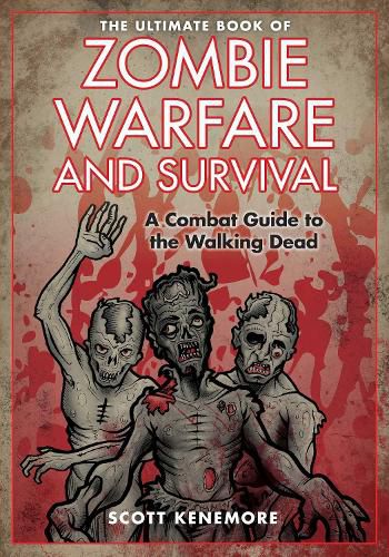 Cover image for The Ultimate Book of Zombie Warfare and Survival: A Combat Guide to the Walking Dead