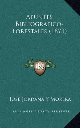 Cover image for Apuntes Bibliografico-Forestales (1873)