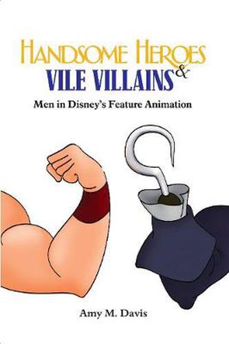 Cover image for Handsome Heroes and Vile Villains: Masculinity in Disney's Feature Films