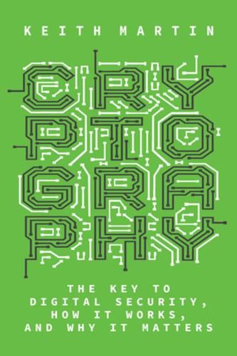 Cover image for Cryptography: The Key to Digital Security, How It Works, and Why It Matters